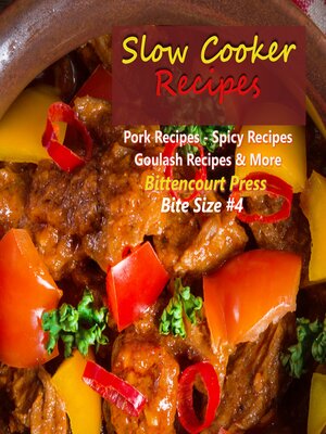 cover image of Slow Cooker Recipes--Bite Size #4--Pork Recipes--Spicy Recipes--Goulash Recipes & More